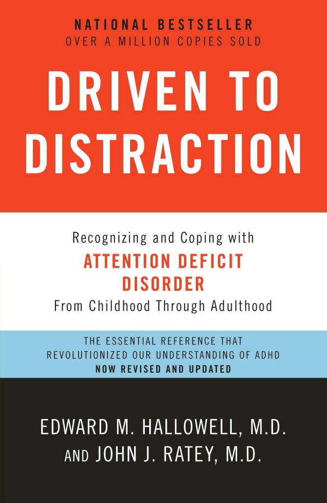 Driven to Distraction by Hallowell MD and Ratey MD